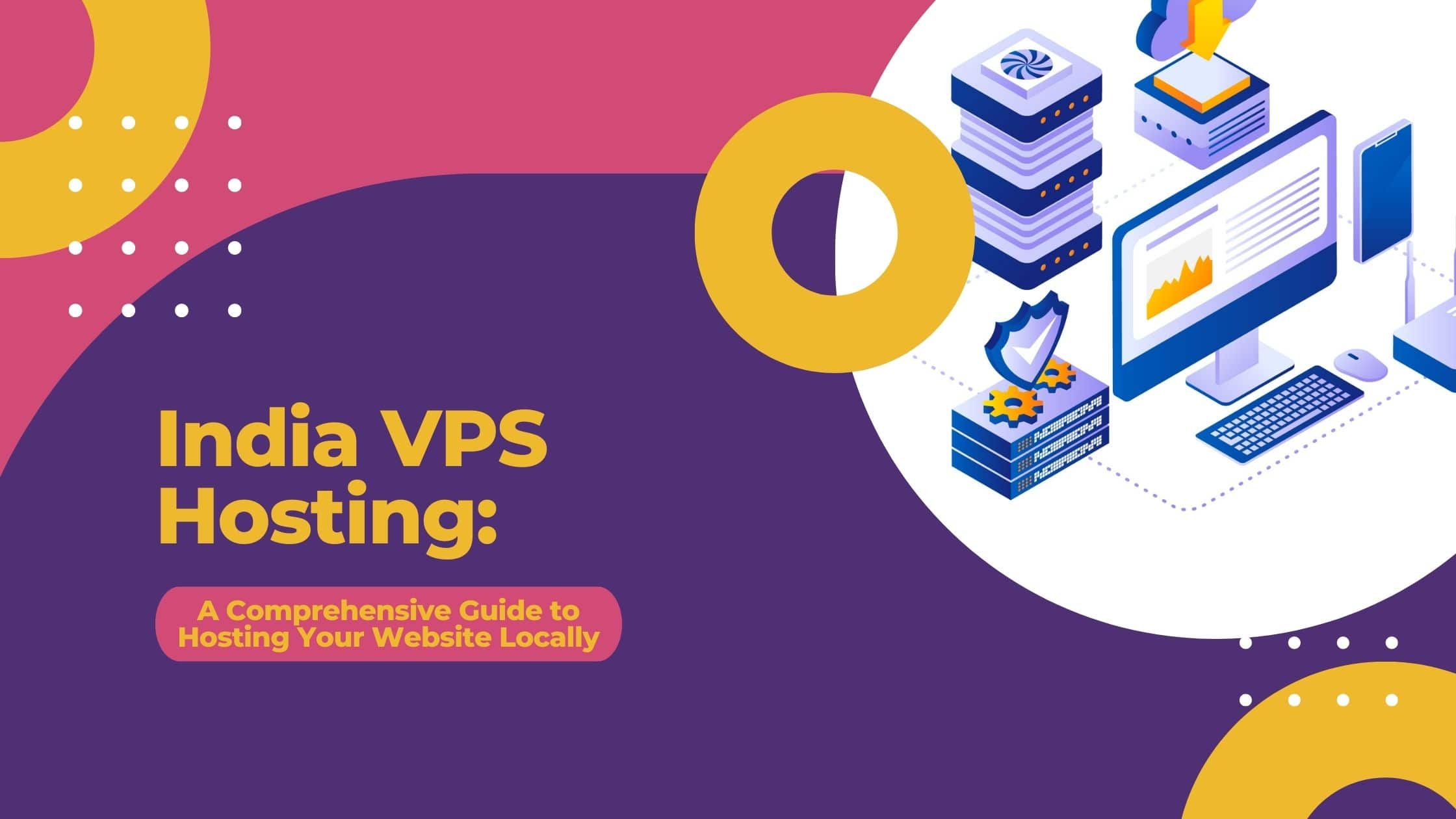 India VPS Hosting: A Comprehensive Guide to Hosting Your Website Locally