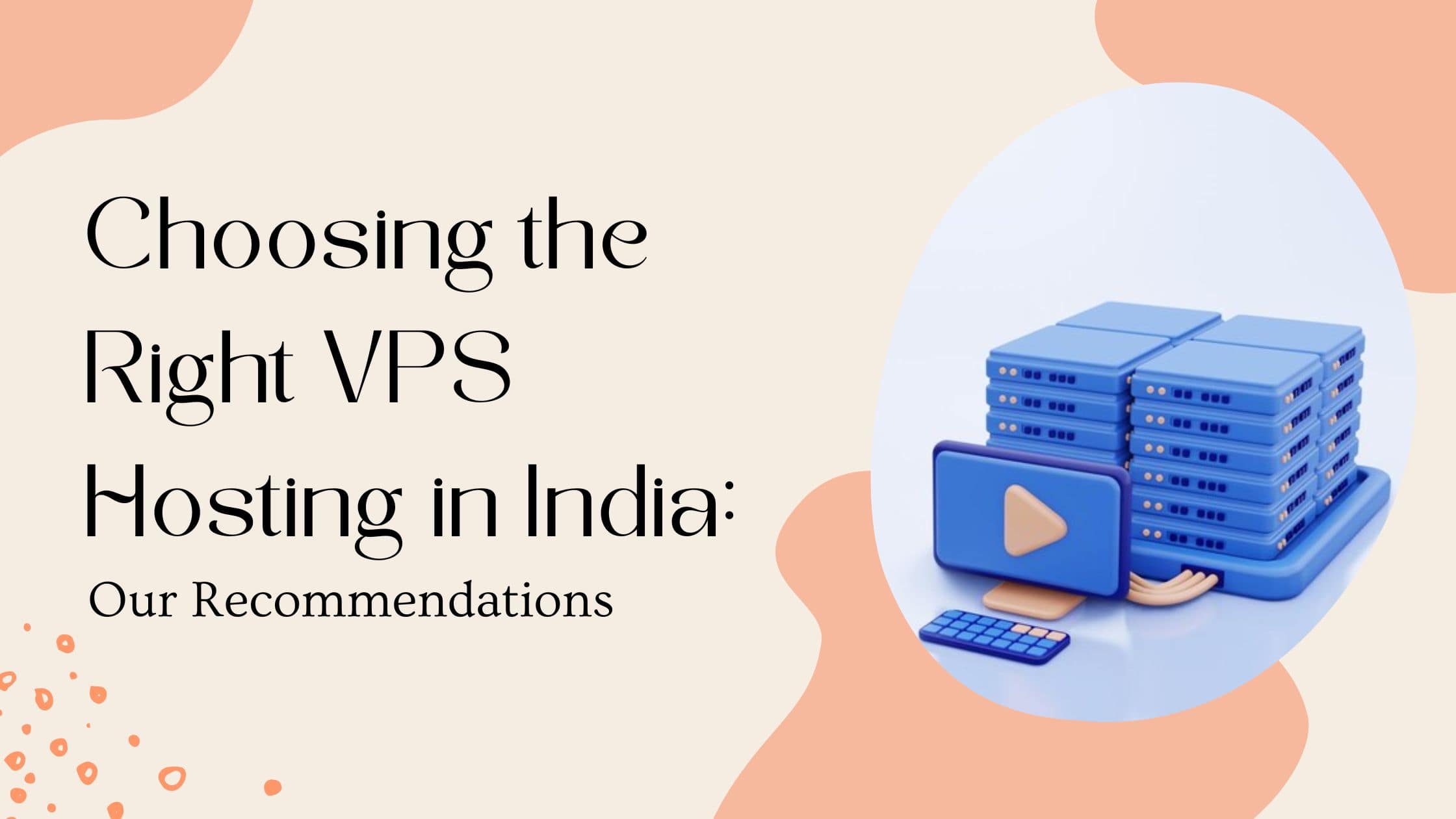 Choosing the Right VPS Hosting in India: Our Recommendations