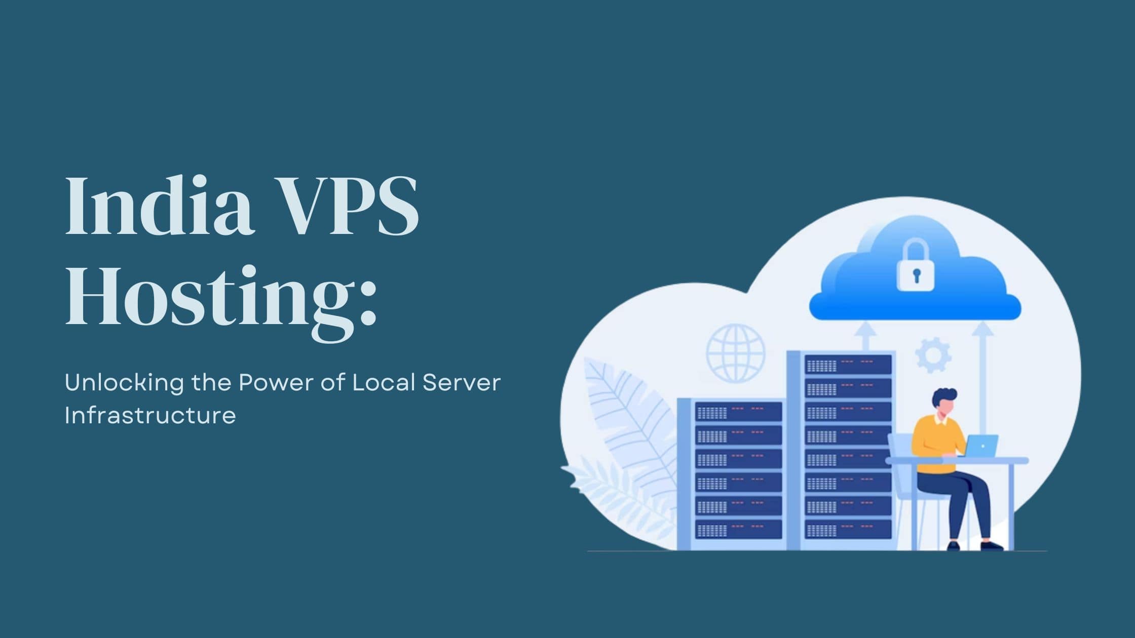 India VPS Hosting Unlocking the Power of Local Server Infrastructure