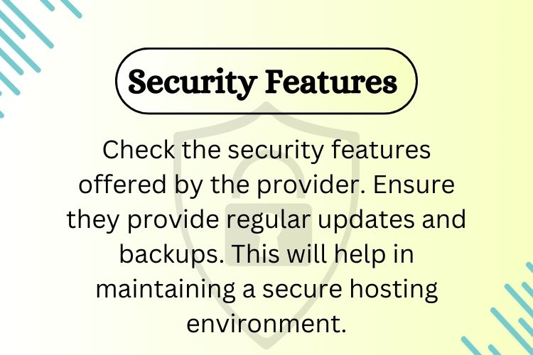 Check the security features offered by the provider. Ensure they provide regular updates and backups. This will help in maintaining a secure hosting environment.
